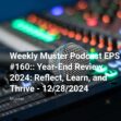 The Weekly Muster | Episode 160 | 2024 Year-End Review: Reflect, Learn, and Thrive